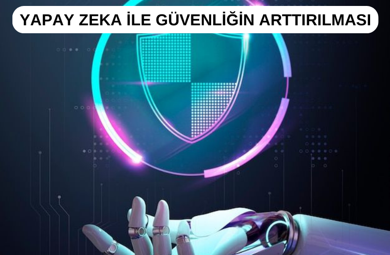 Yapay Zeka İle Güvenliğin Artırılması