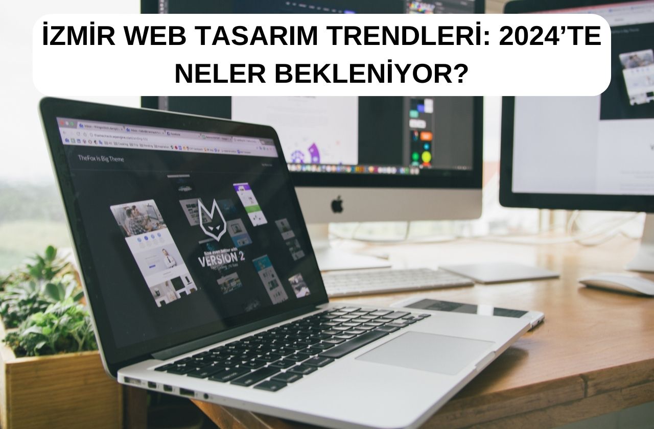  İzmir Web Tasarım Trendleri: 2024’te Neler Bekleniyor?